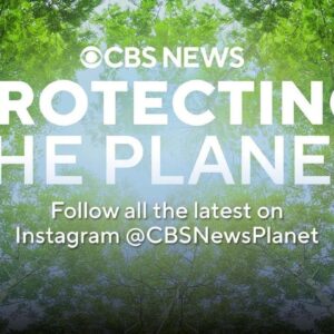 Protecting the Planet: Climate coverage from CBS News