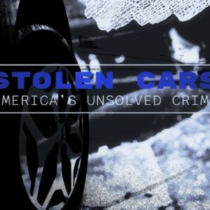 Stolen Cars: America’s Unsolved Crime