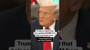 Trump on report he's seeking $230M from DOJ: "They would owe me a lot of money" #shorts